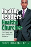Healthy Leaders Healthy Churches: You Can Not Lead Beyond Who You Really Are