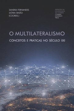 O Multilateralismo: Conceitos e práticas no século XXI - Simão, Licínia; Fernandes, Sandra