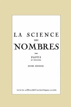 La Science des Nombres: Secrets initiatiques et Metaphysique des nombres - Papus