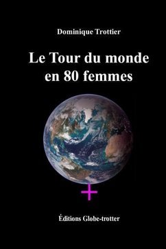 Le Tour du monde en 80 femmes - Trottier, Dominique