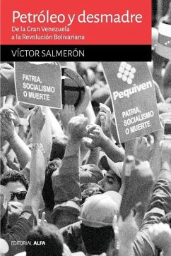Petróleo y desmadre: De la Gran Venezuela a la Revolución Bolivariana - Salmeron, Victor