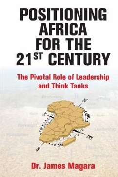 Positioning Africa for the 21st Century: The Pivotal Role of Leadership and Think Tanks - Magara, James