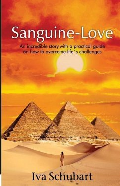 Sanguine-love: An incredible story with a practical guide on how to overcome life´s challenges - Schubart, Iva