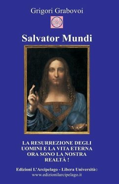 Salvator Mundi: La resurrezione degli uomini e la vita eterna ora sono la nostra realtà - Grabovoi, Grigori