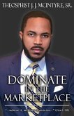 Dominate in the Marketplace: &quote;...subdue it, and have dominion...&quote; Genesis 1:28