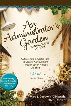An Administrator's Garden - Sowing Seeds of Hope: Cultivating a Church's Path to Greater Achievement Through Seven Holistic Life Skills - Goodwin-Clinkscale, Mary J.