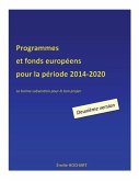 Programmes et fonds européens pour la période 2014-2020 - DEUXIEME VERSION: La bonne subvention pour le bon projet.