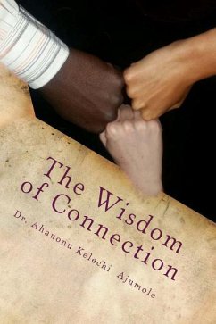 The Wisdom of Connection: The Wisdom of Connection is about the lost heritage of Africans and the whole world in unity and mutual guarantee, the - Ahanonu, Ajumole