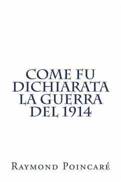 Come fu dichiarata la guerra del 1914 - Poincare, Raymond