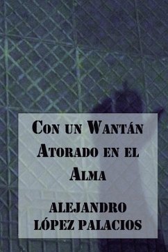 Con un Wantán Atorado en el Alma - López Palacios, Alejandro