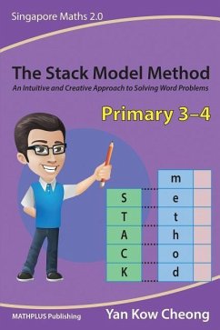 The Stack Model Method (Primary 3-4): An Intuitive and Creative Approach to Solving Word Problems - Yan, Kow Cheong
