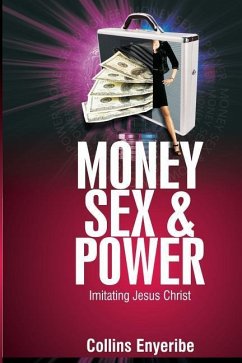 Money, Sex And Power: Imitating Jesus Christ - Enyeribe, Collins