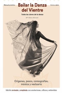 Bailar la danza del vientre (edición 2015): Todas las claves de la danza - Morato, Maria Elena