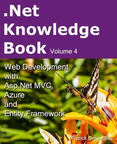 .Net Knowledge Book: Web Development with Asp.Net MVC, Azure and Entity Framework: .Net Knowledge Book: Web Development with Asp.Net MVC, A - Desjardins, Patrick