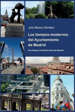 Los tiempos modernos del Ayuntamiento de Madrid - Blanco Montero, Julio