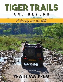 Tiger Trails and Beyond: A Journey into the Wild - Prem, Prathima