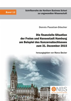 Die finanzielle Situation der Freien und Hansestadt Hamburg am Beispiel des Konzernabschlusses zum 31. Dezember 2015 (eBook, PDF) - Paustian-Döscher, Dennis; Becker, Marco