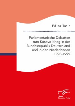 Parlamentarische Debatten zum Kosovo-Krieg in der Bundesrepublik Deutschland und in den Niederlanden 1998-1999 (eBook, PDF) - Tutic, Edina