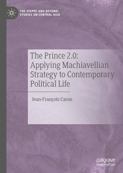 The Prince 2.0: Applying Machiavellian Strategy to Contemporary Political Life (eBook, PDF) - Caron, Jean-François