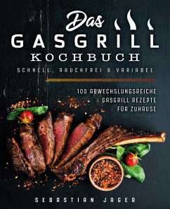 Das Gasgrill Kochbuch - Schnell, rauchfrei & variabel (eBook, ePUB) - Jager, Sebastian