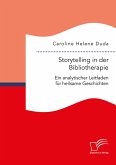Storytelling in der Bibliotherapie. Ein analytischer Leitfaden für heilsame Geschichten (eBook, PDF)