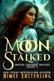 Moon Stalked (Moon-Crossed Wolves, #1) (eBook, ePUB)