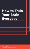 How to Train Your Brain Everyday (eBook, ePUB)