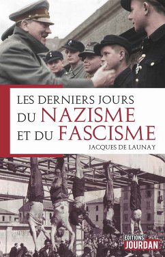 Les derniers jours du nazisme et du fascisme (eBook, ePUB) - de Launay, Jacques