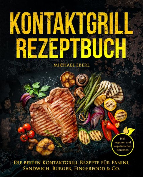 Kontaktgrill Rezeptbuch (eBook, ePUB) von Michael Eberl - Portofrei bei  bücher.de