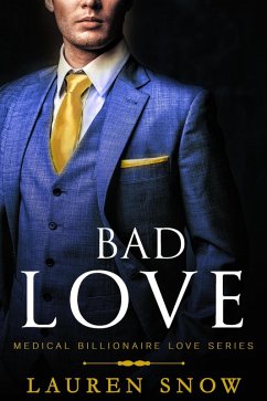 Bad Love Medical Billionaires Love Series Book1 (eBook, ePUB) - Snow, Lauren