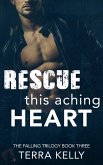 Rescue This Aching Heart (The Falling Trilogy, #3) (eBook, ePUB)