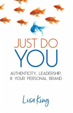 Just Do You; Authenticity, Leadership, and Your Personal Brand (eBook, ePUB) - King, Lisa
