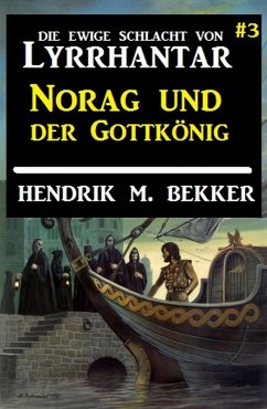 Norag und der Gottkönig: Die Ewige Schlacht von Lyrrhantar #3 (eBook, ePUB) - Bekker, Hendrik M.