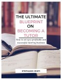 The Ultimate Blueprint on Becoming a Tutor (eBook, ePUB)