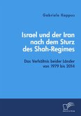 Israel und der Iran nach dem Sturz des Shah-Regimes: Das Verhältnis beider Länder von 1979 bis 2014 (eBook, PDF)