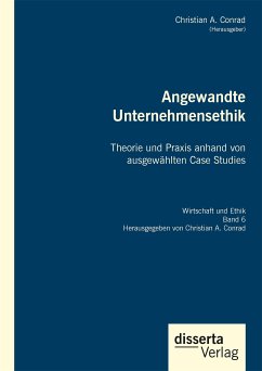 Angewandte Unternehmensethik. Theorie und Praxis anhand von ausgewählten Case Studies (eBook, PDF) - Conrad, Christian A.