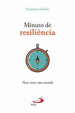 Minuto de resiliência: Para viver com sentido (eBook, ePUB) - Galvão, Francisco
