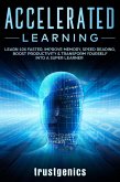 Accelerated Learning: Learn 10x Faster, Improve Memory, Speed Reading, Boost Productivity & Transform Yourself Into A Super Learner (eBook, ePUB)