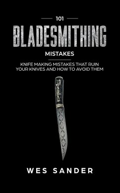 101 Bladesmithing Mistakes: Knife Making Mistakes That Ruin Your Knives and How to Avoid Them (eBook, ePUB) - Sander, Wes