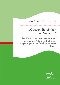 „Kreuzen Sie einfach die Drei an…“: Der Einfluss der Interviewdauer auf homogenes Antwortverhalten bei computergestützten Telefoninterviews (CATI) (eBook, PDF) - Karlstetter, Wolfgang