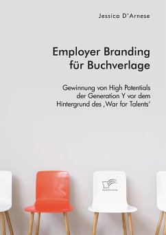 Employer Branding für Buchverlage. Gewinnung von High Potentials der Generation Y vor dem Hintergrund des ,War for Talents' (eBook, PDF) - D'Arnese, Jessica