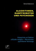 Algorithmen, Kampfroboter und Psychosen. Hintergründe und Gefahren artifizieller Intelligenz - Rekonstruktion psychotischer Technologie (eBook, PDF)