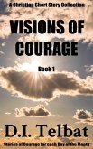Visions of Courage (Christian Short Story Collections, #1) (eBook, ePUB) Visions of Courage (Christian Short Story Collections, #1) (eBook, ePUB)