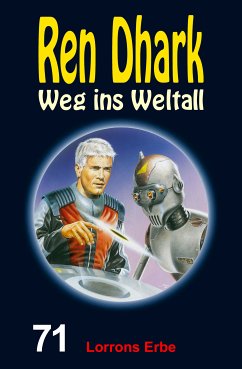 Ren Dhark – Weg ins Weltall 71: Lorrons Erbe (eBook, ePUB) - Mehnert, Achim; Zwengel, Andreas; Gardemann, Jan
