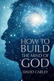 How To Build The Mind Of God (eBook, ePUB)