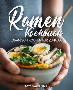 Ramen Kochbuch – Japanisch kochen für Zuhause (eBook, ePUB) - Watanabe, Amy