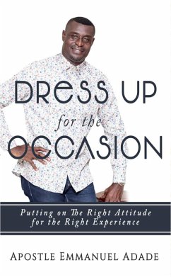 Dress Up for The Occasion (eBook, ePUB) - Adade, Apostle Emmanuel