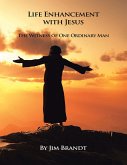 Life Enhancement With Jesus: The Witness of One Ordinary Man (eBook, ePUB)
