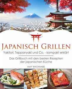 Japanisch Grillen - Yakitori, Teppanyaki und Co. - kompakt erklärt (eBook, ePUB) - Watanabe, Amy