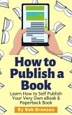 How to Publish a Book: Learn How to Self Publish Your Very Own eBook & Paperback Book (eBook, ePUB)